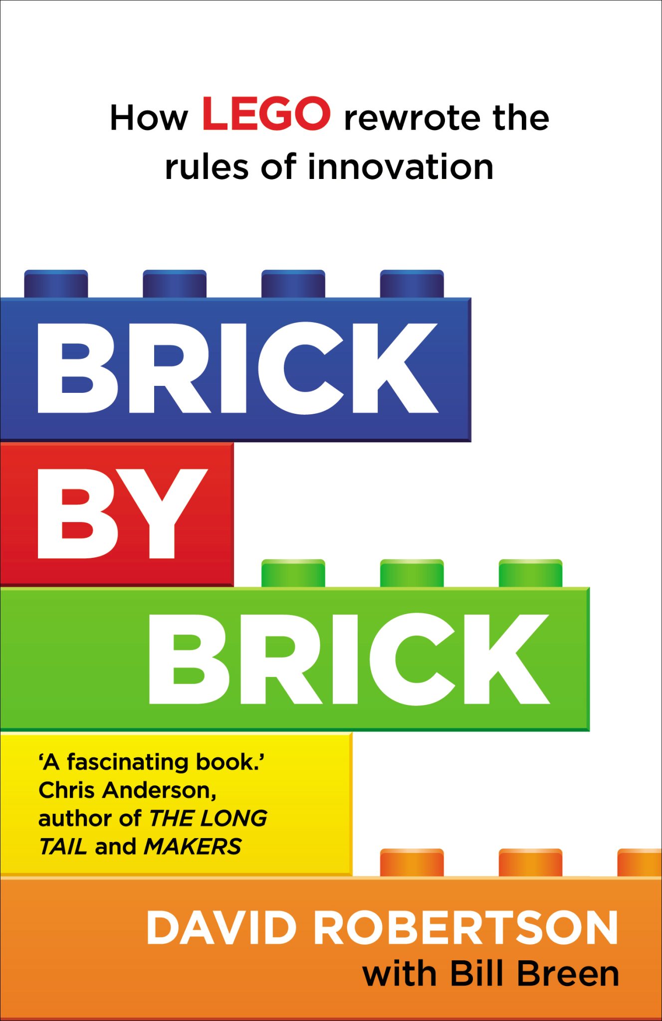 Brick by Brick - How LEGO Rewrote the Rules of Innovation and Conquered the Global Toy Industry