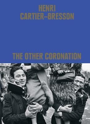 Henri Cartier-bresson : The Other Coronation