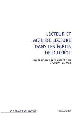 Lecteur Et Acte De Lecture Dans Les Écrits De Diderot : Sous La Direction De Thomas Klinkert Et Adrien Paschoud