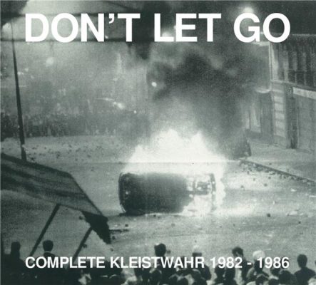 Don't Let Go Complete Kleistwahr 1982-1986