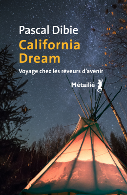 California Dream : Voyage Chez Les Rêveurs D’avenir