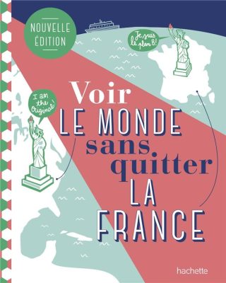 Voir Le Monde Sans Quitter La France (2e Édition)